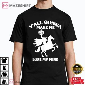 Yall Gonna Make Me Lose My Mind Funny Halloween T Shirt 4