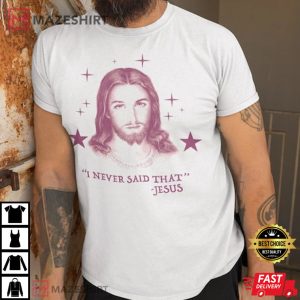 Jesus I Never Said That T-Shirt