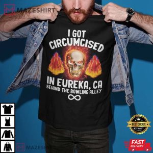 I Got Circumcised Behind the Bowling Alley Funny T-Shirt