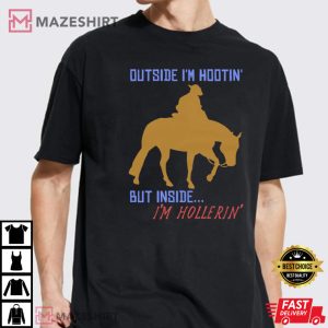 Outside Im Hootin But Inside Im Hollerin T Shirt