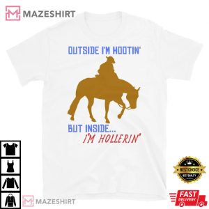 Outside Im Hootin But Inside Im Hollerin Tee