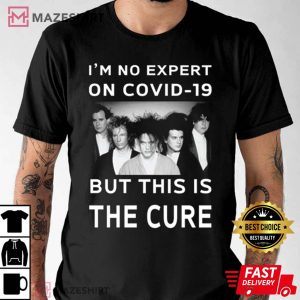 Im No Expert On Covid 19 But This Is The Cure T Shirt 2