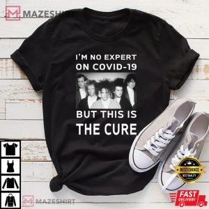 Im No Expert On Covid 19 But This Is The Cure T Shirt 4