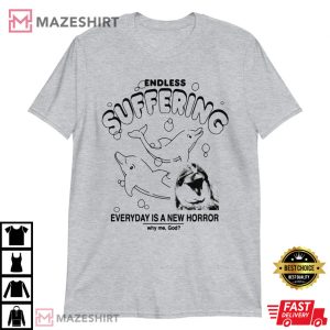 Dolphin Endless Suffering Everyday Is A New Horror Unisex T-Shirt