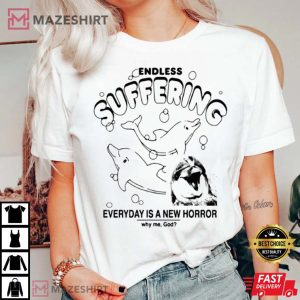 Dolphin Endless Suffering Everyday Is A New Horror Unisex T-Shirt