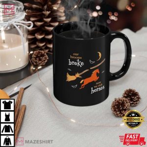 Our Brooms Broke Now We Ride Horses Halloween Horse Mom Mug 1