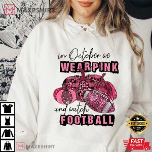 Breast Cancer Awareness In October We Wear Pink And Watch Football Best T-Shirt