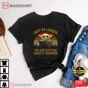 Get In Loser We Are Getting Chicky Nuggies T-Shirt