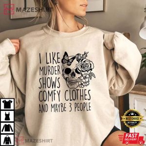 I Like Murder Shows Comfy Clothes and Maybe 3 People T-Shirt