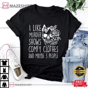 I Like Murder Shows Comfy Clothes and Maybe 3 People T-Shirt