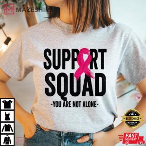 Support Squad Pink Ribbon You Are Not Alone T-Shirt
