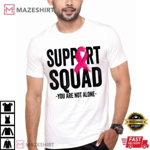 Support Squad Pink Ribbon You Are Not Alone T-Shirt