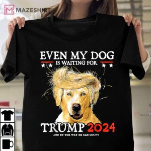 Even My Dog Is Waiting For Trump 2024 T-Shirt