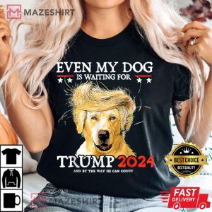 Even My Dog Is Waiting For Trump 2024 T-Shirt