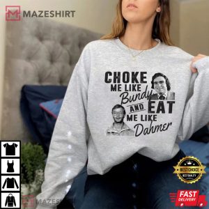 Halloween Choke Me Like Bundy Eat Me Like Dahmer T-Shirt