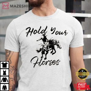 Hold Your Horses Shirt, Rodeo Shirt, Western Cowgirl T-Shirt