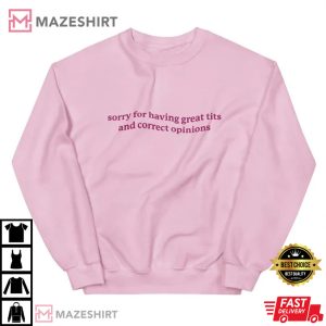 Sorry For Having Great Tits And Correct Opinions T Shirt 1