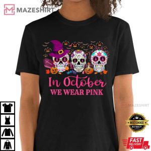 In October We Wear Pink Sugar Skull Breast Cancer Awareness T Shirt 2