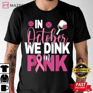 Pickleball In October We Dink In Pink T Shirt 3