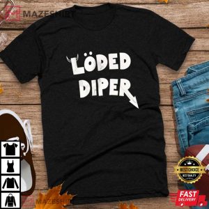 Loded Diper Gift For Fan T Shirt 1
