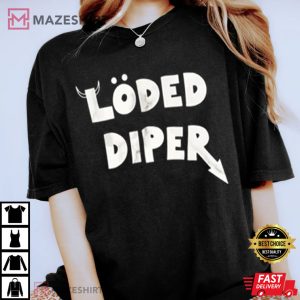 Loded Diper Gift For Fan T Shirt 3