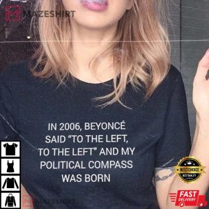 In 2006 Beyonce Said To The Left T Shirt 3