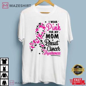 I Wear Pink For My Mom Breast Cancer Awareness T Shirt 2