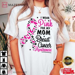 I Wear Pink For My Mom Breast Cancer Awareness T Shirt 4