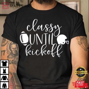 Classy Until Kickoff Football Unisex T Shirt 1