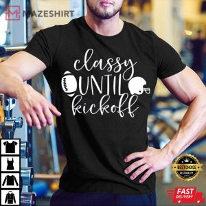 Classy Until Kickoff Football Unisex T Shirt 3