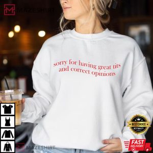 Sorry For Having Great Tits And Correct Opinions Sarcastic Humour T Shirt 2