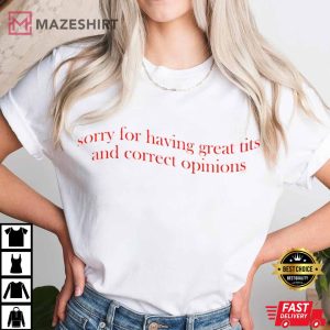 Sorry For Having Great Tits And Correct Opinions Sarcastic Humour T Shirt 4
