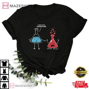 I Think Youre Overreacting T Shirt 1