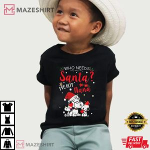 Who Needs Santa Ive Got Nana Christmas Dog Lover T Shirt 1