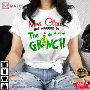 Mrs Claus But Married To The Grinch T Shirt 4