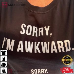 Sorry I’m Awkward T-Shirt