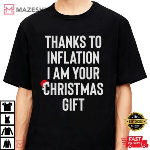 I Am Your Christmas Gift, Thanks to Inflation T-Shirt