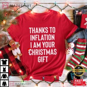 I Am Your Christmas Gift, Thanks to Inflation T-Shirt