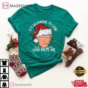 It's Beginning To Look A Lot Like you Miss Me, Trump T-Shirt