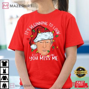 It's Beginning To Look A Lot Like you Miss Me, Trump T-Shirt