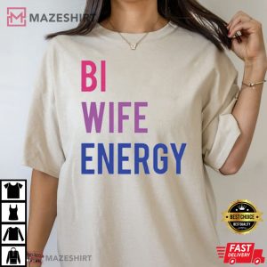 Bi Wife Energy Bisexual LGBT T-Shirt