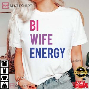Bi Wife Energy Bisexual LGBT T-Shirt