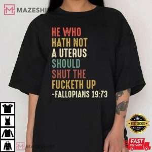 He Who Hath No Uterus Should Stfu Pro Choice Roe T-Shirt