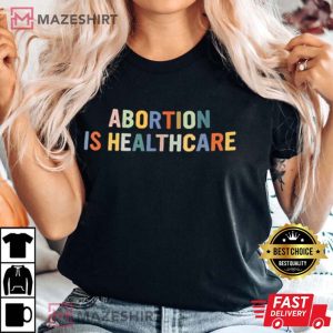Abortion Is Healthcare T-Shirt