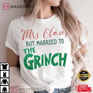 Mrs Claus But Married To The Grinch T Shirt 4 1