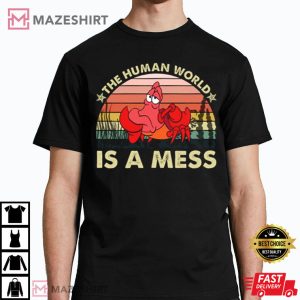 Sebastian Crab The Human World Is A Mess T Shirt 1