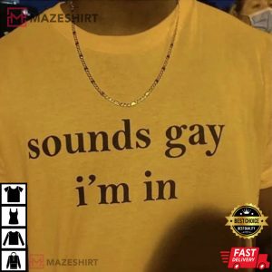 Sounds Gay I'm In LGBT Gift Pride Best Bi T-Shirt