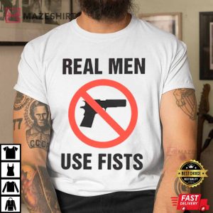 Real Men Use Fists Funny Joke T-Shirt