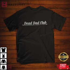 Dead Dad Club T Shirt 1