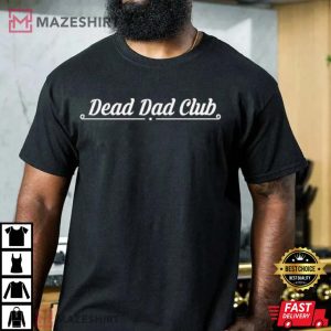 Dead Dad Club T Shirt 3